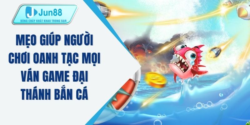 Mẹo giúp người chơi oanh tạc mọi ván game đại thánh bắn cá