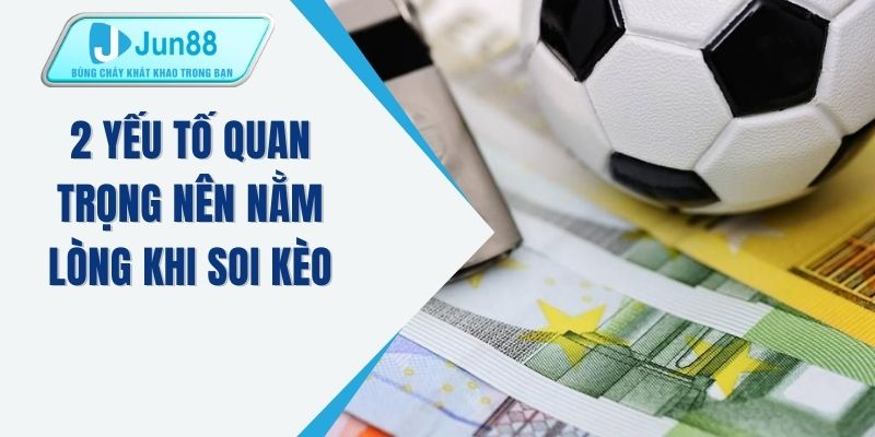 2 yếu tố quan trọng nên nằm lòng khi soi kèo 